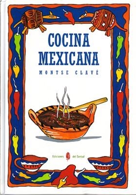 COCINA MEXICANA | 9788476281581 | CLAVÉ JOVÉ, MONTSE