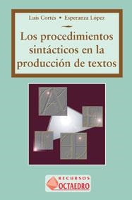 LOS PROCEDIMIENTOS SINTÁCTICOS EN LA PRODUCCIÓN DE TEXTOS | 9788480631556 | CORTÉS RODRÍGUEZ, LUIS/LÓPEZ MUÑOZ, ESPERANZA