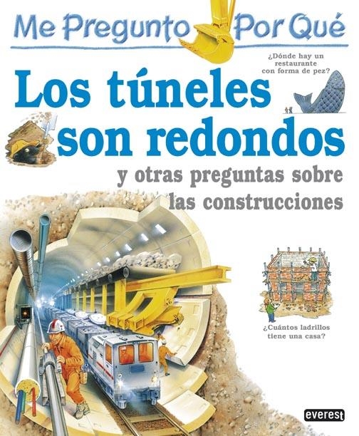 ME PREGUNTO POR QUÉ: LOS TÚNELES SON REDONDOS Y OTRAS PREGUNTAS SOBRE LAS CONSTR | 9788424119676 | STEVE PARKER