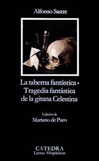 LA TABERNA FANTÁSTICA; TRAGEDIA FANTÁSTICA DE LA GITANA CELESTINA | 9788437609669 | SASTRE, ALFONSO