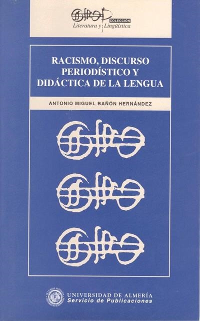 RACISMO, DISCURSO PERIODÍSTICO Y DIDÁCTICA DE LA LENGUA | 9788482400341 | BAÑÓN HERNÁNDEZ, ANTONIO MIGUEL