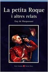 LA PETITA ROQUE I ALTRES RELATS. COL.LECCIÓ AULA LITERÀRIA. | 9788431635053 | DE MAUPASSANT, GUY/BENÍTEZ EIROA, ESTHER/Y OTROS/RAICH, MARIA