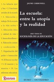 LA ESCUELA: ENTRE LA UTOPÍA Y LA REALIDAD | 9788480632201 | CARBONELL I SEBARROJA, JAUME