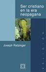 SER CRISTIANO EN LA ERA NEOPAGANA | 9788474903591 | RATZINGER (BENEDICTO XVI), JOSEPH