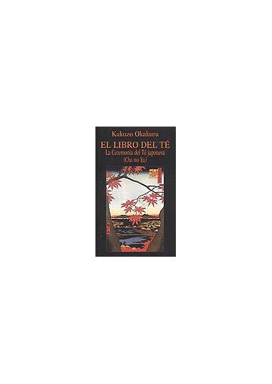 LIBRO DEL TÉ, EL. LA CEREMONIA DEL TÉ JAPONESA. (CHA NO YU) | 9788478131549 | OKAKURA, KAKUZO