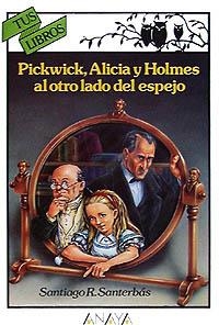 PICKWICK, ALICIA Y HOLMES AL OTRO LADO DEL ESPEJO | 9788420775296 | SANTERBÁS, SANTIAGO R.