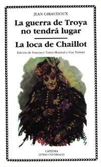 LA GUERRA DE TROYA NO TENDRÁ LUGAR; LA LOCA DE CHAILLOT | 9788437614939 | GIRAUDOUX, JEAN