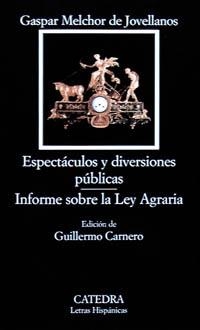 ESPECTÁCULOS Y DIVERSIONES PÚBLICAS; INFORME SOBRE LA LEY AGRARIA | 9788437615561 | JOVELLANOS, GASPAR MELCHOR DE