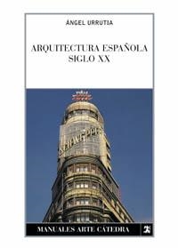 ARQUITECTURA ESPAÑOLA. SIGLO XX | 9788437615325 | URRUTIA, ÁNGEL