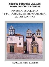 PINTURA, ESCULTURA Y FOTOGRAFÍA EN IBEROAMÉRICA. SIGLOS XIX Y XX | 9788437615790