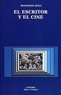 EL ESCRITOR Y EL CINE | 9788437614502 | AYALA, FRANCISCO