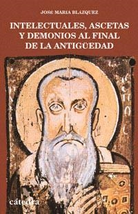 INTELECTUALES, ASCETAS Y DEMONIOS AL FINAL DE LA ANTIGÜEDAD | 9788437614991 | BLÁZQUEZ, JOSÉ MARÍA