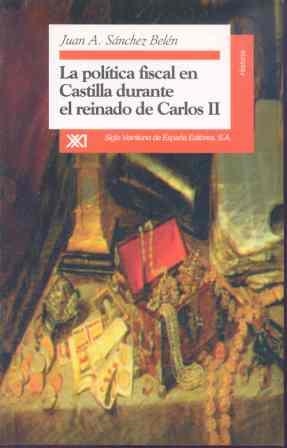 LA POLÍTICA FISCAL EN CASTILLA DURANTE EL REINADO DE CARLOS II | 9788432309380 | SÁNCHEZ BELÉN, JUAN ANTONIO