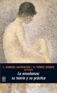 LA ENSEÑANZA: SU TEORÍA Y SU PRÁCTICA | 9788476004289 | GIMENO SACRISTÁN (COORD.), JOSÉ