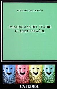 PARADIGMAS DEL TEATRO CLÁSICO ESPAÑOL | 9788437615639 | RUIZ RAMÓN, FRANCISCO