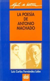 GUÍA DE LECTURA: LA POESÍA DE ANTONIO MACHADO | 9788446006138 | FERNÁNDEZ LOBO, LUIS CARLOS