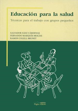 EDUCACIÓN PARA LA SALUD. TÉCNICAS PARA EL TRABAJO EN GRUPOS PEQUEÑOS | 9788479352363 | SÁEZ, SALVADOR/MARQUÉS, FERNANDO/COLELL, RAMON