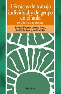 TÉCNICAS DE TRABAJO INDIVIDUAL Y DE GRUPO EN EL AULA | 9788436811032 | FUENTES PÉREZ, PATRICIO/AYALA DE LA PEÑA, AMALIA/ARCE MORENO, JOSÉ F. DE/GALÁN CASCALES, JOSÉ IGNACI