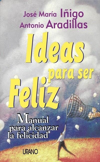 IDEAS PARA SER FELIZ | 9788479532758 | ARADILLAS AGUDO, ANTONIO/IÑIGO, JOSE Mª