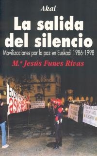 LA SALIDA DEL SILENCIO. MOVILIZACIONES POR LA PAZ EN EUSKADI 1986-1998 | 9788446011347 | FUNES RIVAS, M.ª JESÚS