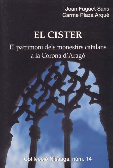 EL CISTER. EL PATRIMONI DELS MONESTIRS CATALANS A LA CORONA D'ARAGÓ | 9788423205974 | FUGUET SANS, JOAN/PLAZA ARQUÉ, CARME