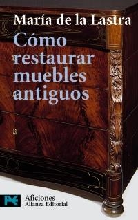 CÓMO RESTAURAR MUEBLES ANTIGUOS | 9788420638638 | LASTRA, MARÍA DE LA