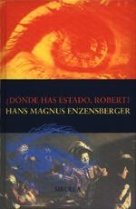 ¿DÓNDE HAS ESTADO, ROBERT? | 9788478444380 | ENZENSBERGER, HANS MAGNUS