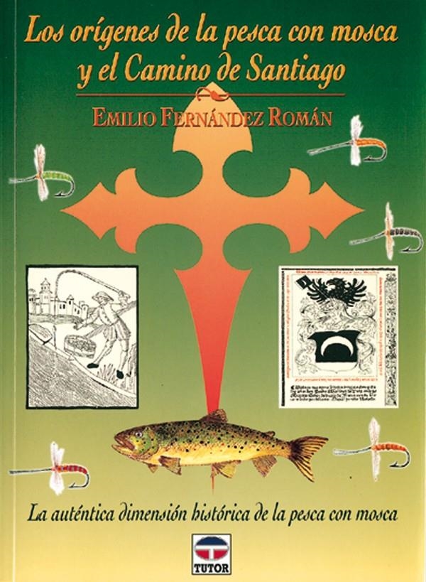 LOS ORÍGENES DE LA PESCA CON MOSCA Y EL CAMINO DE SANTIAGO | 9788479022204 | FERNÁNDEZ ROMÁN, EMILIO