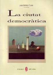 LA CIUTAT DEMOCRÀTICA | 9788476282700 | BOTELLA, JOAN (COORDINADOR)