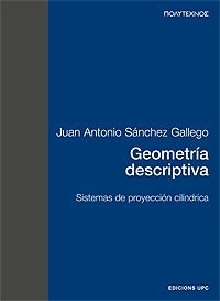 GEOMETRÍA DESCRIPTIVA. SISTEMAS DE PROYECCIÓN CILÍNDRICA (PT) | 9788483012215 | SÁNCHEZ GALLEGO, JUAN A.