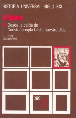 EL ISLAM. II. DESDE LA CAÍDA DE CONSTANTINOPLA HASTA NUESTROS DÍAS | 9788432301568 | GRUNEBAUM, GUSTAVE E. VON