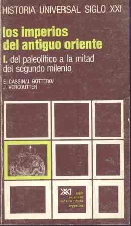 LOS IMPERIOS DEL ANTIGUO ORIENTE. I. DEL PALEOLÍTICO A LA MITAD DEL SEGUNDO MILE | 9788432300394 | CASSIN, ELENA/BOTTÉRO, JEAN/VERCOUTTER, JEAN