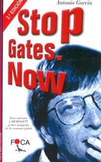 STOP GATES. NOW. PARA ENFRENTAR A MICROSOFT, PRIMER MONOPOLIO DE LA ECONOMÍA GLO | 9788493048129 | GARCÍA VARELA, ANTONIO