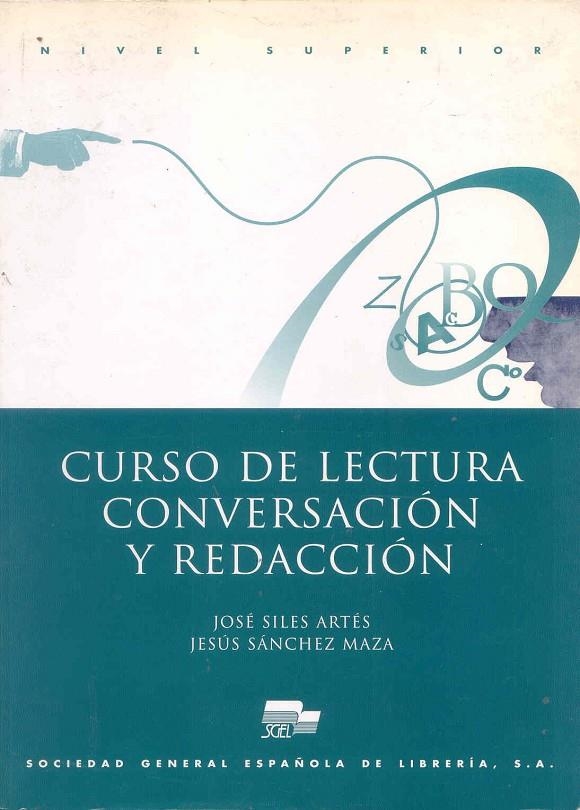 CURSO LECTURA CONVERSACIÓN Y REDACCIÓN SUPERIOR | 9788471438096 | SILES, JOSÉ/SÁNCHEZ MAZA, JESÚS