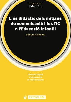 L'ÚS DIDÀCTIC DELS MITJANS DE COMUNICACIÓ I LES TIC A L'EDUCACIÓ INFANTIL | 9788497889940 | CHOMSKI, DÉBORA