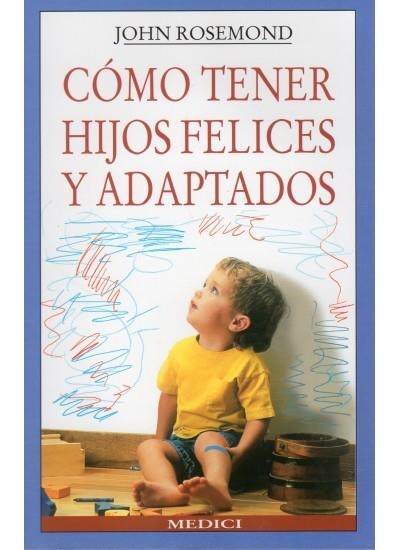 COMO TENER HIJOS FELICES Y ADAPTADOS | 9788489778085 | ROSEMOND, JOHN