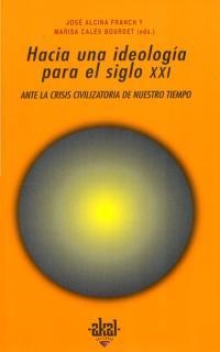 HACIA UNA IDEOLOGÍA PARA EL SIGLO XXI | 9788446009764 | ALCINA FRANCH (ED.), JOSÉ/CALÉS BOURDET (ED.), MARISA