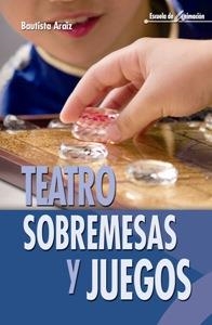 TEATRO, SOBREMESAS Y JUEGOS | 9788483163757 | ARAIZ, BAUTISTA