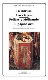 LA INTRUSA; LOS CIEGOS; PELLÉAS Y MÉLISANDE; EL PÁJARO AZUL | 9788437618623 | MAETERLINCK, MAURICE