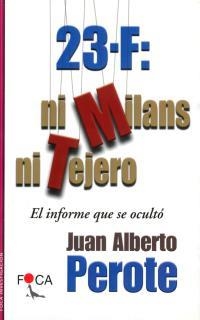 23 F: NI MILANS NI TEJERO. EL INFORME QUE SE OCULTÓ | 9788495440181 | PEROTE PELLÓN, JUAN