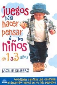 JUEGOS PARA HACER PENSAR A LOS NIÑOS DE 1 A 3 AÑOS | 9788495456458 | JACKIE SILBERG