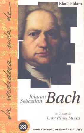 LA VERDADERA VIDA DE JOHANN SEBASTIAN BACH | 9788432310218 | EIDAM, KLAUS