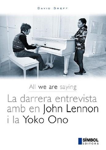 ALL WE ARE SAYING. LA DARRERA ENTREVISTA AMB EN JOHN LENNON I LA YOKO ONO | 9788493198404 | SHEFF, DAVID