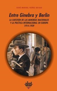 ENTRE GINEBRA Y BERLÍN. LA CUESTIÓN DE LAS MINORÍAS NACIONALES Y LA POLÍTICA INT | 9788446009634 | NÚÑEZ SEIXAS, XOSÉ-MANOEL