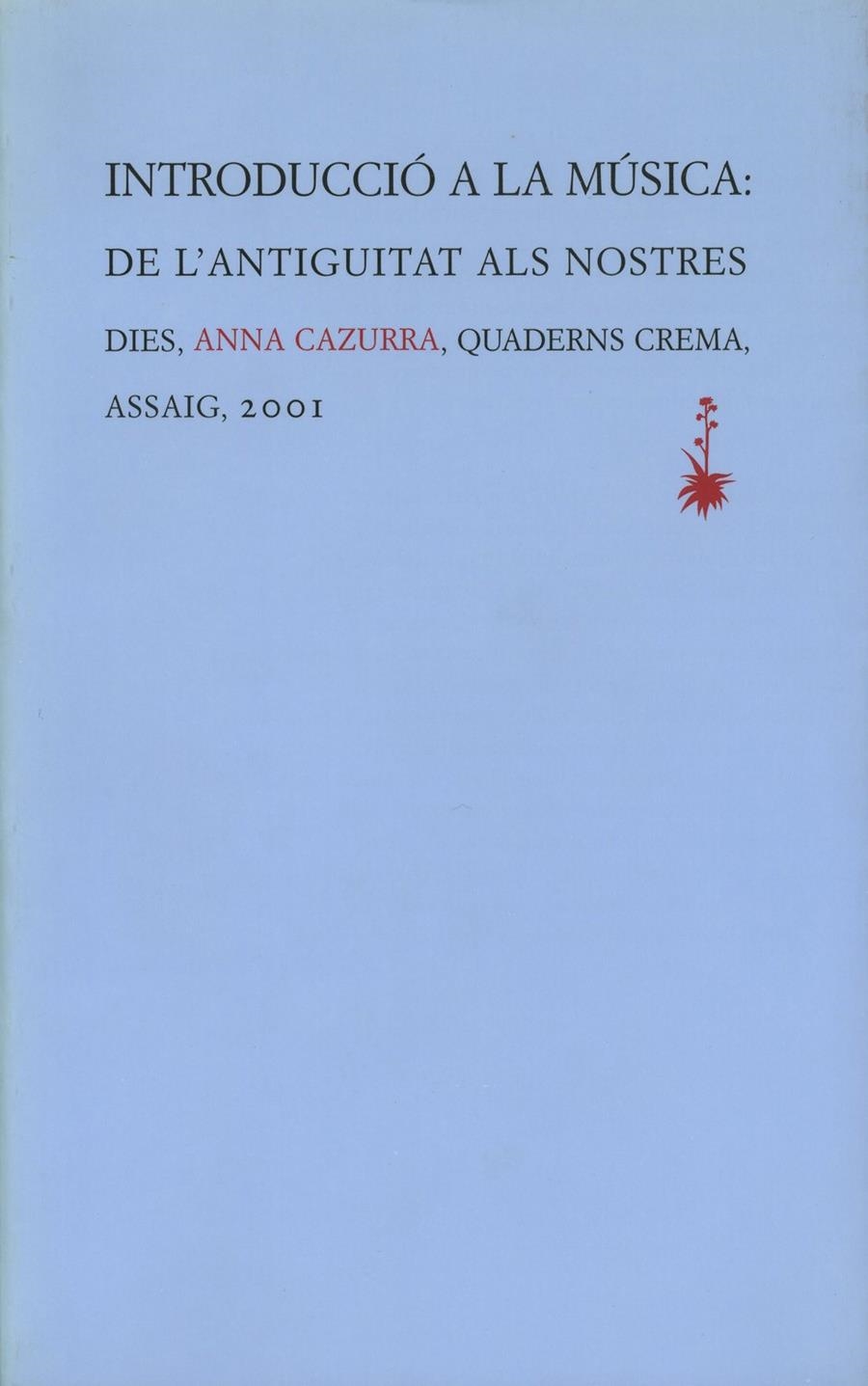 INTRODUCCIÓ A LA MÚSICA: DE L'ANTIGUITAT ALS NOSTRES DIES | 9788477273325 | CAZURRA, ANNA