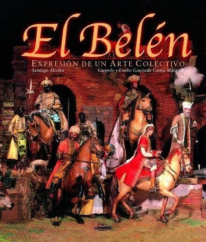 EL BELÉN. EXPRESIÓN DE UN ARTE COLECTIVO | 9788477826484 | SANTIAGO ALCOLEA I GIL