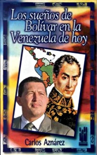 LOS SUEÑOS DE BOLÍVAR EN LA VENEZUELA DE HOY | 9788481361667 | AZNAREZ, CARLOS