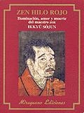 ZEN HILO ROJO. ILUMINACIÓN, AMOR Y MUERTE DEL MAESTRO ZEN IKKUYU SOJUN | 9788478132249 | IKKUYU SOJUN