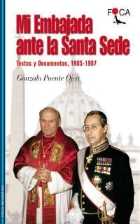 MI EMBAJADA ANTE LA SANTA SEDE. TEXTOS Y DOCUMENTOS, 1985-1987 | 9788495440228 | PUENTE OJEA, GONZALO