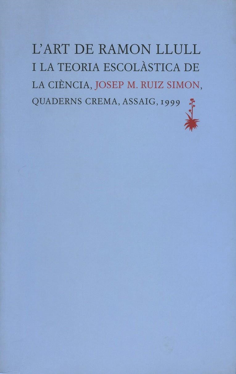 L'ART DE RAMON LLULL I LA TEORIA ESCOLÀSTICA DE LA CIÈNCIA | 9788477272618 | RUIZ SIMÓN, JOSEP MARIA